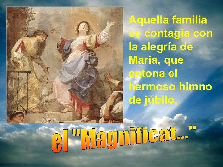 Aquella familia se contagia con la alegría de María, que entona el hermoso himno