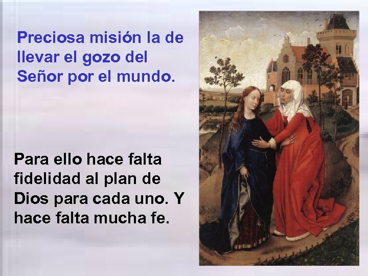 Preciosa misión la de llevar el gozo del Señor por el mundo. Para ello