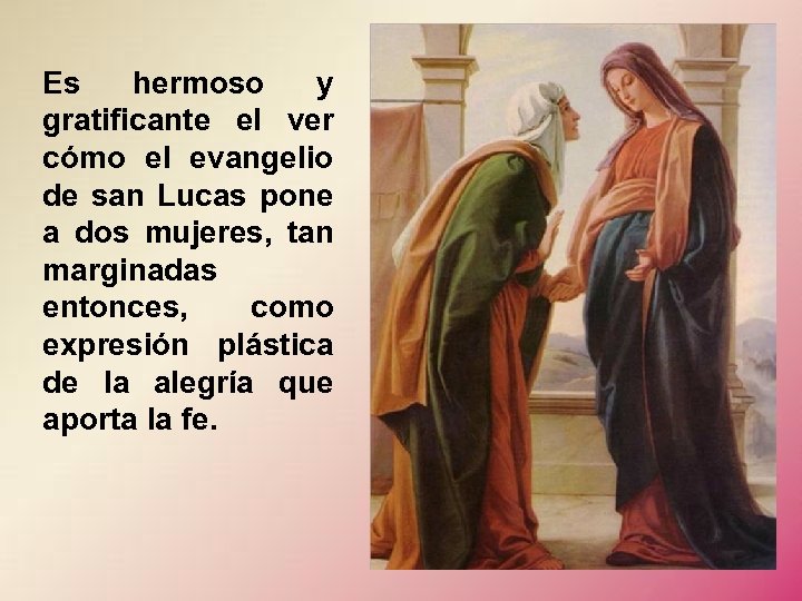 Es hermoso y gratificante el ver cómo el evangelio de san Lucas pone a