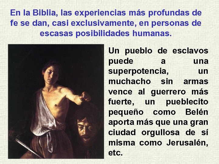 En la Biblia, las experiencias más profundas de fe se dan, casi exclusivamente, en