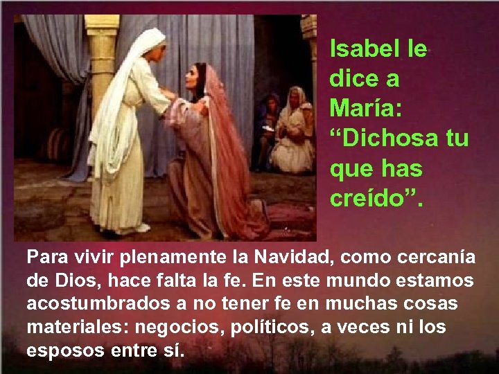 Isabel le dice a María: “Dichosa tu que has creído”. Para vivir plenamente la