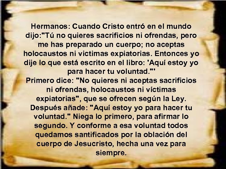 Hermanos: Cuando Cristo entró en el mundo dijo: 