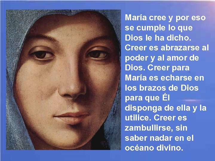 María cree y por eso se cumple lo que Dios le ha dicho. Creer