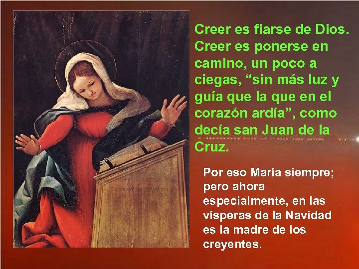 Creer es fiarse de Dios. Creer es ponerse en camino, un poco a ciegas,