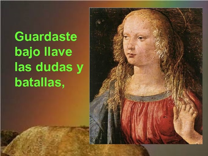 Guardaste bajo llave las dudas y batallas, 