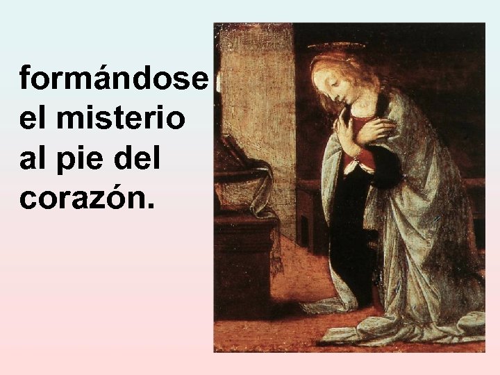 formándose el misterio al pie del corazón. 
