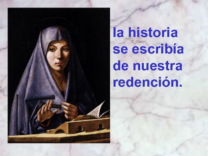 la historia se escribía de nuestra redención. 
