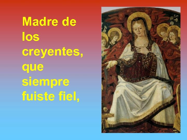 Madre de los creyentes, que siempre fuiste fiel, 