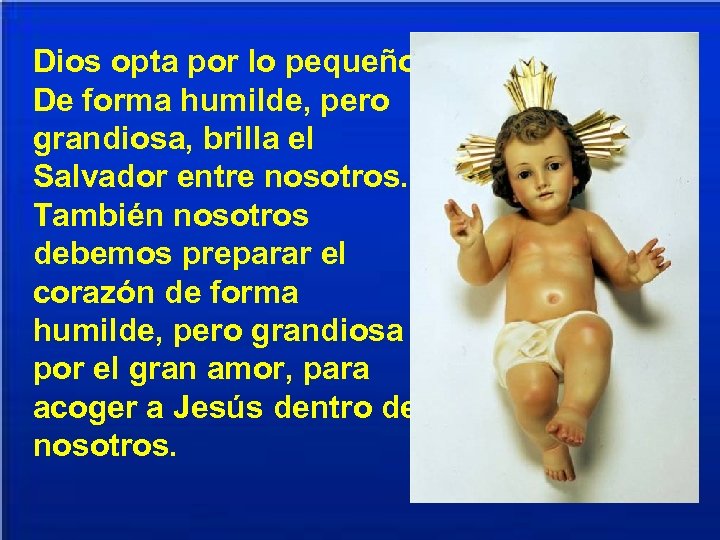 Dios opta por lo pequeño. De forma humilde, pero grandiosa, brilla el Salvador entre