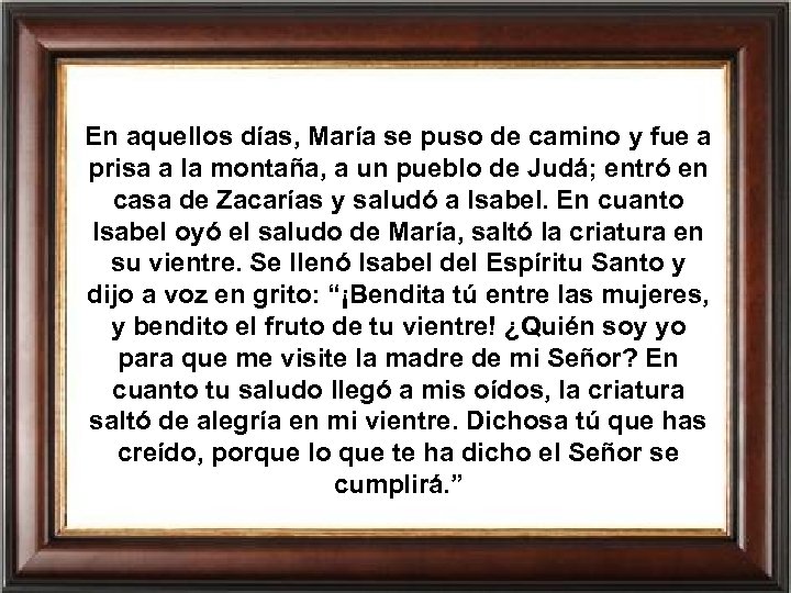 En aquellos días, María se puso de camino y fue a prisa a la