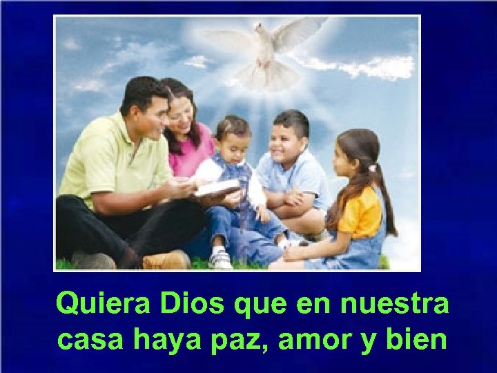 Quiera Dios que en nuestra casa haya paz, amor y bien 