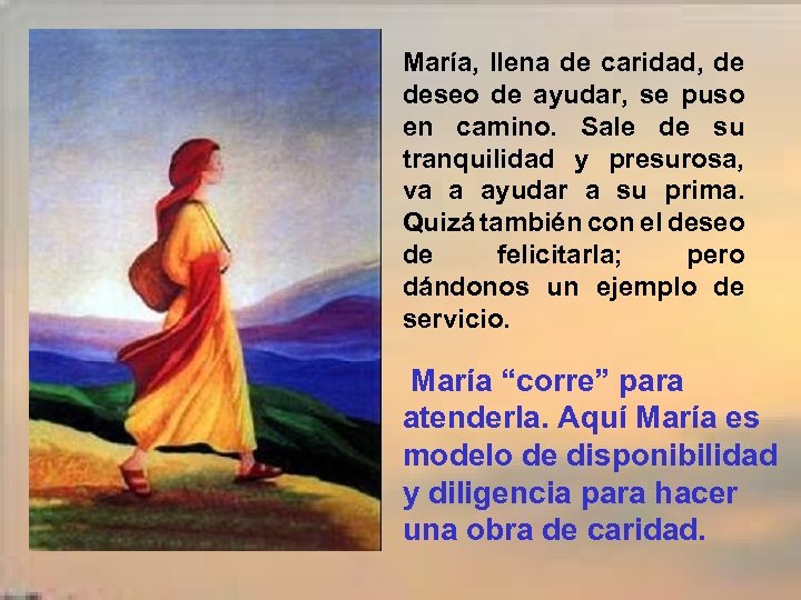 María, llena de caridad, de deseo de ayudar, se puso en camino. Sale de