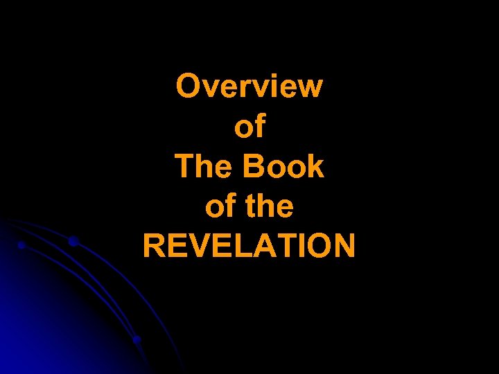 Overview of The Book of the REVELATION 
