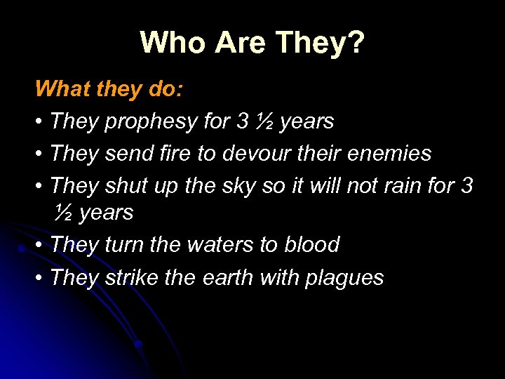 Who Are They? What they do: • They prophesy for 3 ½ years •
