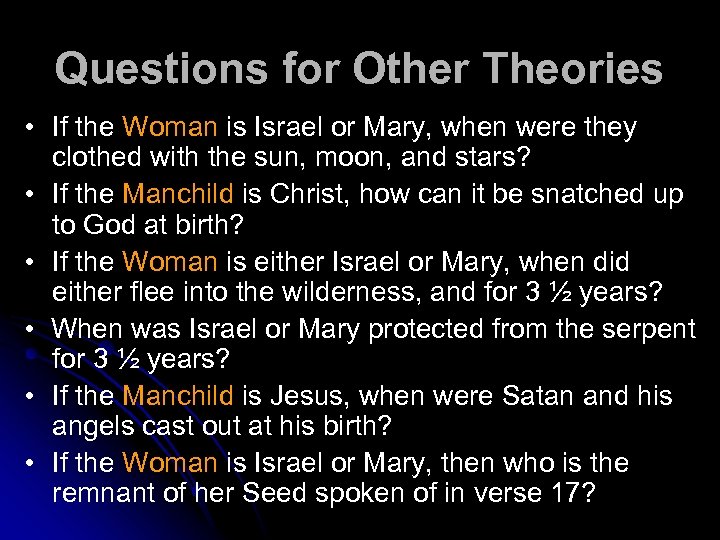 Questions for Other Theories • If the Woman is Israel or Mary, when were