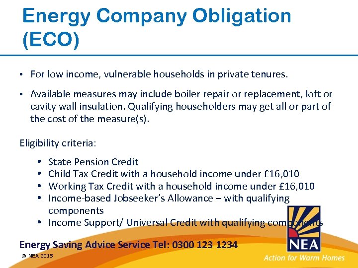 Energy Company Obligation (ECO) • For low income, vulnerable households in private tenures. •