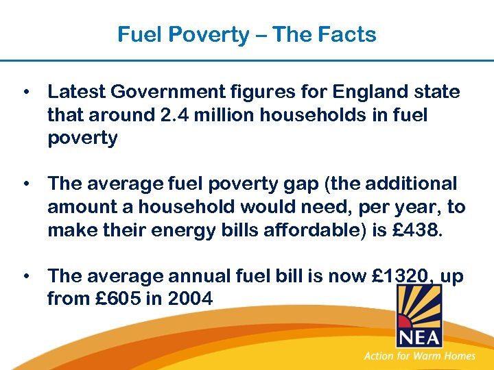 Fuel Poverty – The Facts • Latest Government figures for England state that around