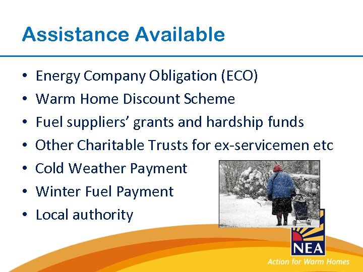 Assistance Available • • Energy Company Obligation (ECO) Warm Home Discount Scheme Fuel suppliers’