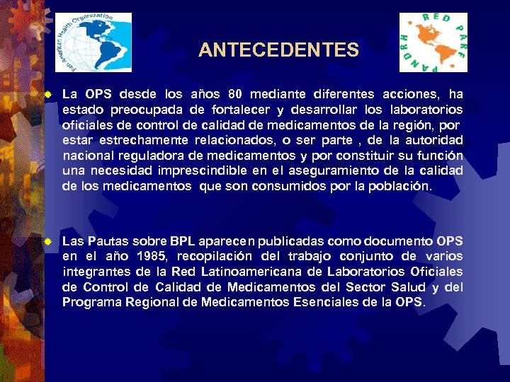  ANTECEDENTES ® La OPS desde los años 80 mediante diferentes acciones, ha estado