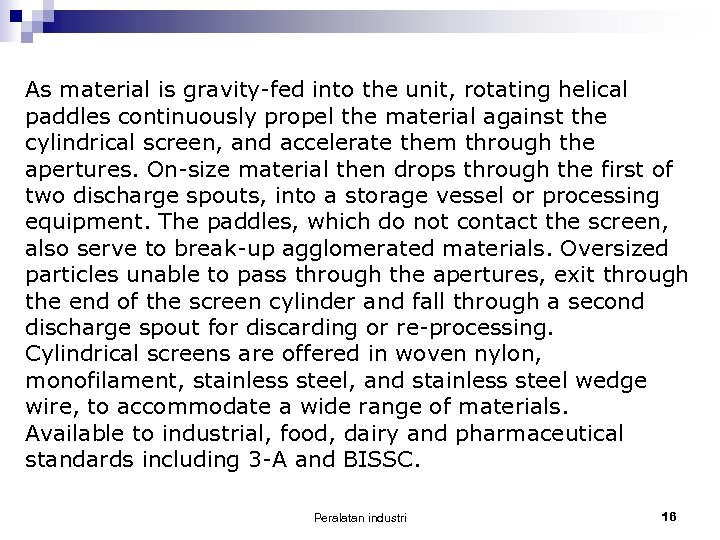 As material is gravity-fed into the unit, rotating helical paddles continuously propel the material