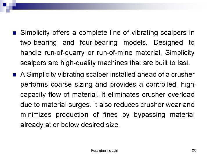 n Simplicity offers a complete line of vibrating scalpers in two-bearing and four-bearing models.