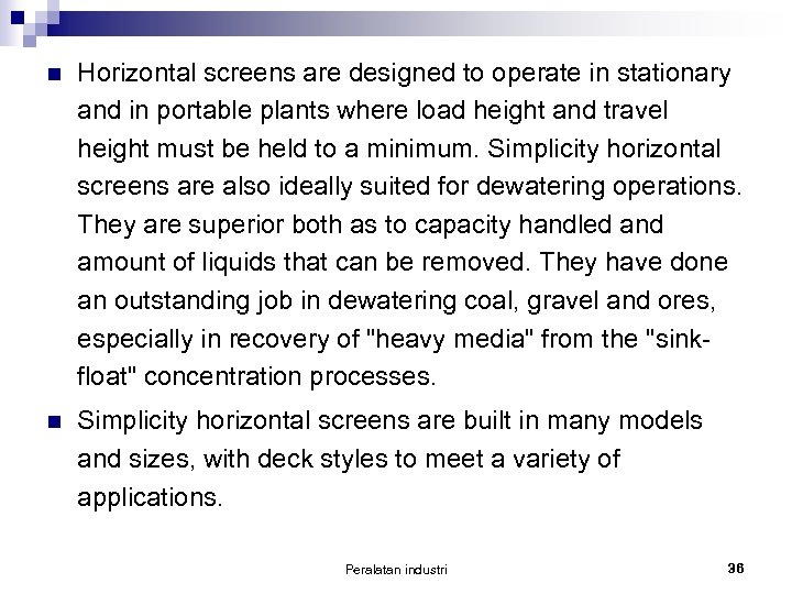 n Horizontal screens are designed to operate in stationary and in portable plants where
