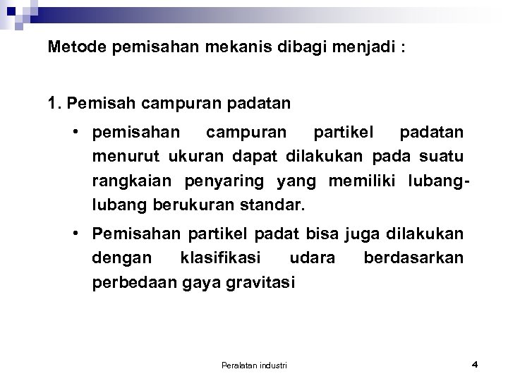 Metode pemisahan mekanis dibagi menjadi : 1. Pemisah campuran padatan • pemisahan campuran partikel