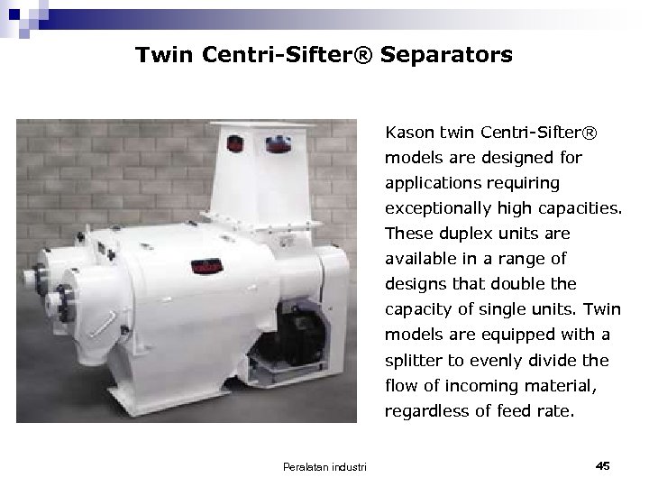 Twin Centri-Sifter® Separators Kason twin Centri-Sifter® models are designed for applications requiring exceptionally high