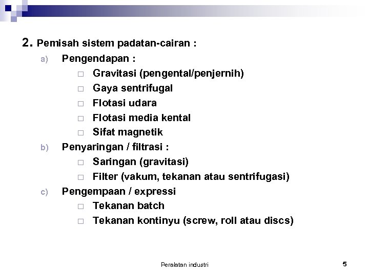 2. Pemisah sistem padatan-cairan : a) b) c) Pengendapan : ¨ Gravitasi (pengental/penjernih) ¨