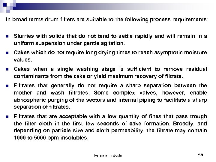 In broad terms drum filters are suitable to the following process requirements: n Slurries