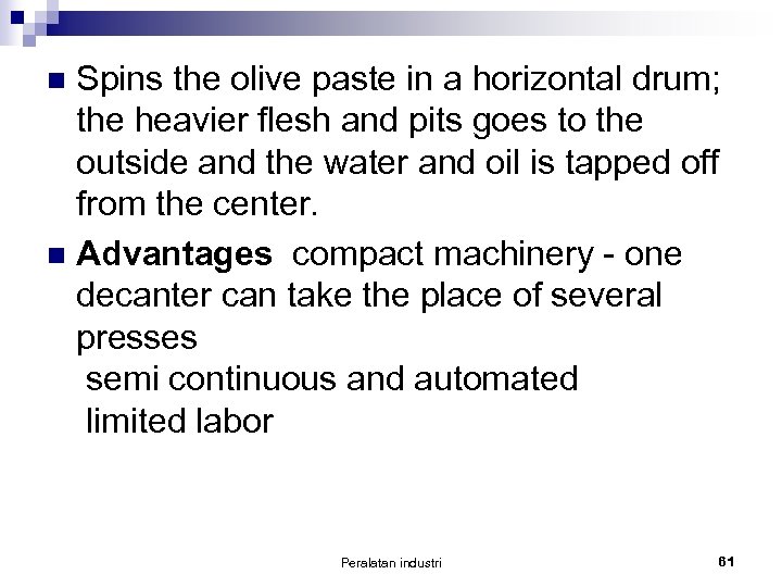 Spins the olive paste in a horizontal drum; the heavier flesh and pits goes