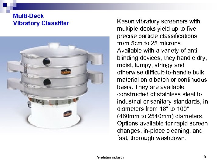 Multi-Deck Vibratory Classifier Kason vibratory screeners with multiple decks yield up to five precise