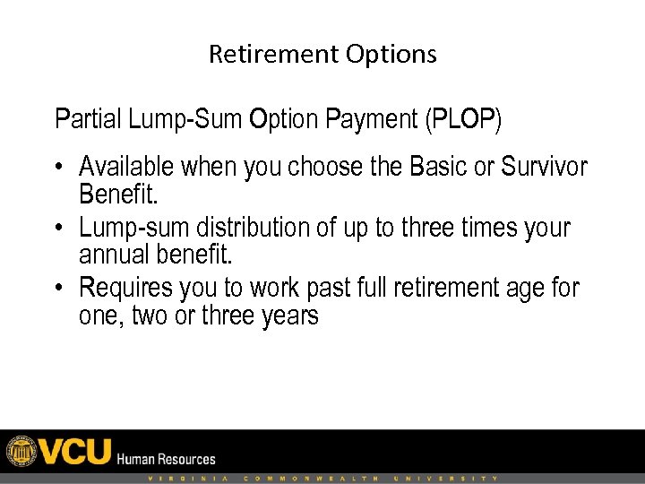 Retirement Options Partial Lump-Sum Option Payment (PLOP) • Available when you choose the Basic