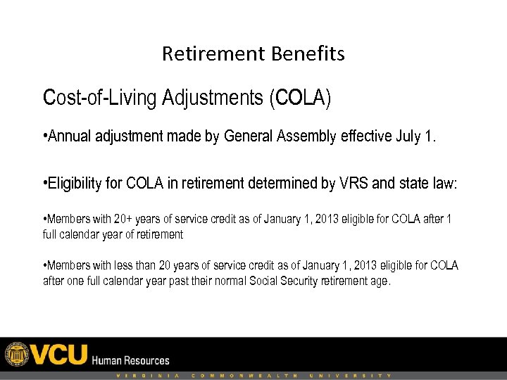 Retirement Benefits Cost-of-Living Adjustments (COLA) • Annual adjustment made by General Assembly effective July