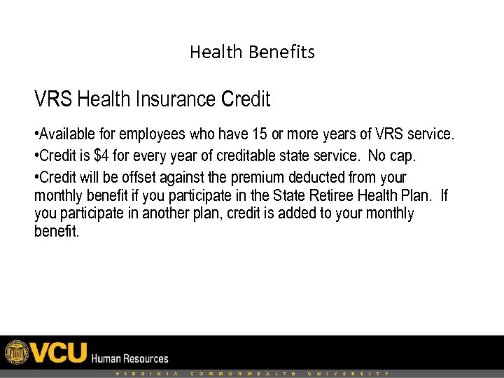 Health Benefits VRS Health Insurance Credit • Available for employees who have 15 or