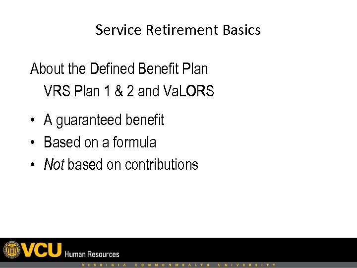 Service Retirement Basics About the Defined Benefit Plan VRS Plan 1 & 2 and