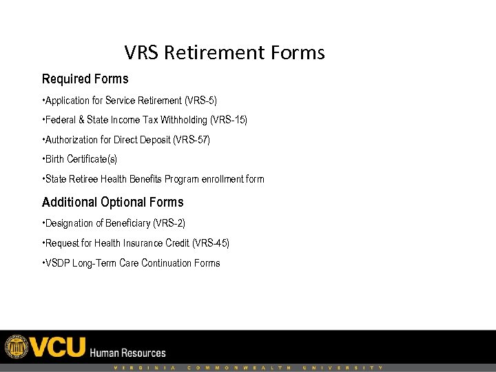 VRS Retirement Forms Required Forms • Application for Service Retirement (VRS-5) • Federal &