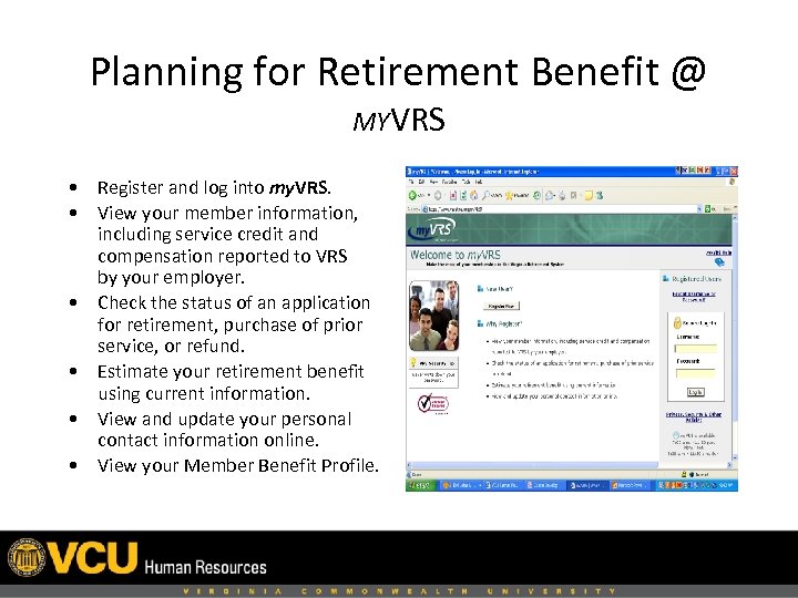 Planning for Retirement Benefit @ MYVRS • Register and log into my. VRS. •