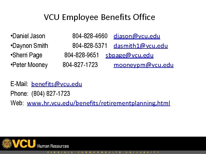 VCU Employee Benefits Office • Daniel Jason 804 -828 -4660 djason@vcu. edu • Daynon