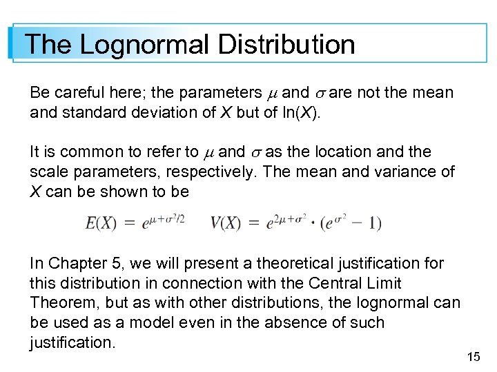 The Lognormal Distribution Be careful here; the parameters and are not the mean and