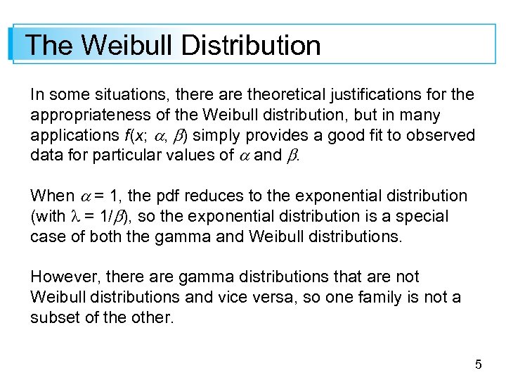 The Weibull Distribution In some situations, there are theoretical justifications for the appropriateness of