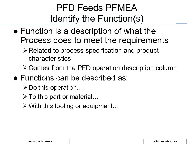 PFD Feeds PFMEA Identify the Function(s) l Function is a description of what the