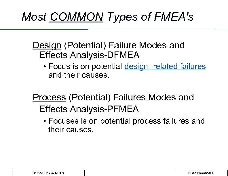 Most COMMON Types of FMEA's Design (Potential) Failure Modes and Effects Analysis-DFMEA • Focus