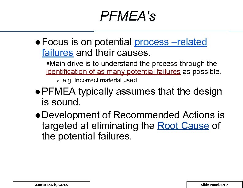 PFMEA's l Focus is on potential process –related failures and their causes. §Main drive