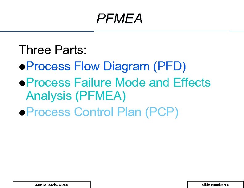 PFMEA Three Parts: l. Process Flow Diagram (PFD) l. Process Failure Mode and Effects