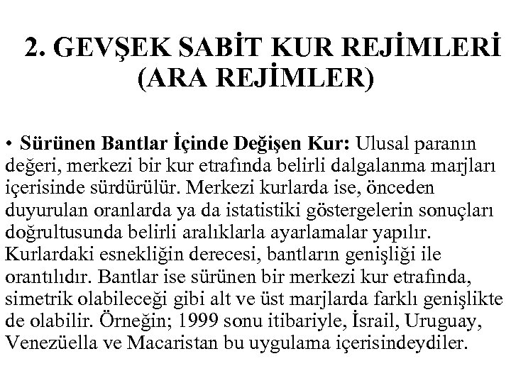  2. GEVŞEK SABİT KUR REJİMLERİ (ARA REJİMLER) • Sürünen Bantlar İçinde Değişen Kur:
