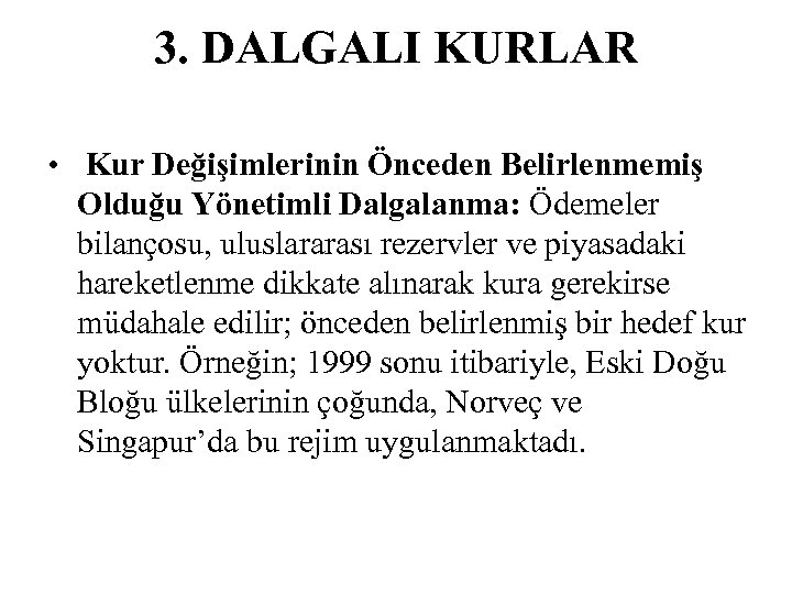 3. DALGALI KURLAR • Kur Değişimlerinin Önceden Belirlenmemiş Olduğu Yönetimli Dalgalanma: Ödemeler bilançosu, uluslararası