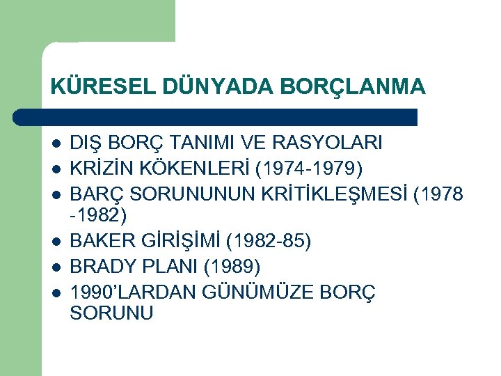 KÜRESEL DÜNYADA BORÇLANMA l l l DIŞ BORÇ TANIMI VE RASYOLARI KRİZİN KÖKENLERİ (1974