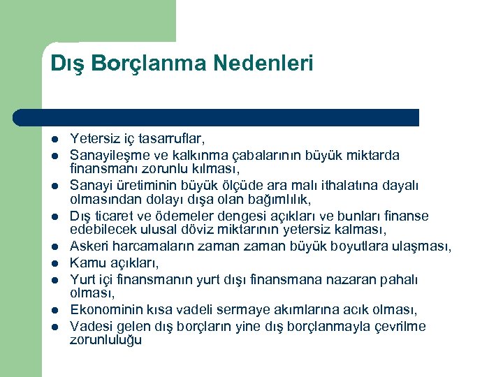 Dış Borçlanma Nedenleri l l l l l Yetersiz iç tasarruflar, Sanayileşme ve kalkınma