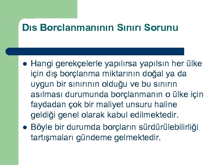 Dıs Borclanmanının Sınırı Sorunu l l Hangi gerekçelerle yapılırsa yapılsın her ülke için dış